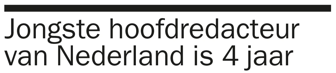 Krantenkop: Jongste hoofdredacteur van Nederland is 4 jaar
